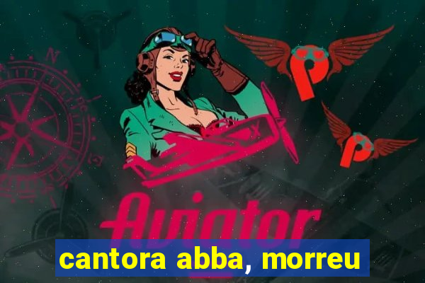 cantora abba, morreu